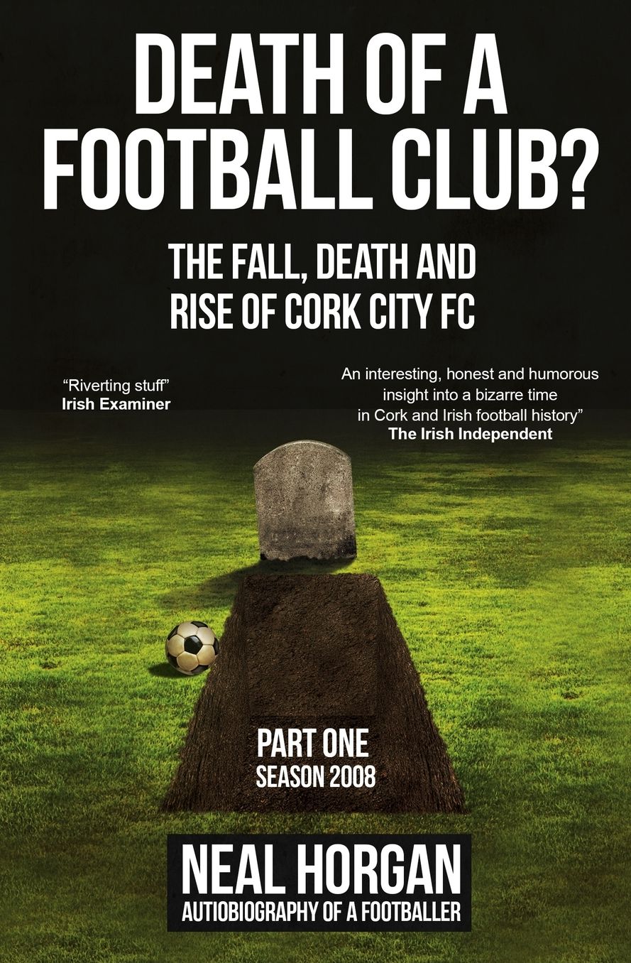 Death of a Football Club?: The Fall, Death and Rise of Cork City FC, Part One: Season 2008