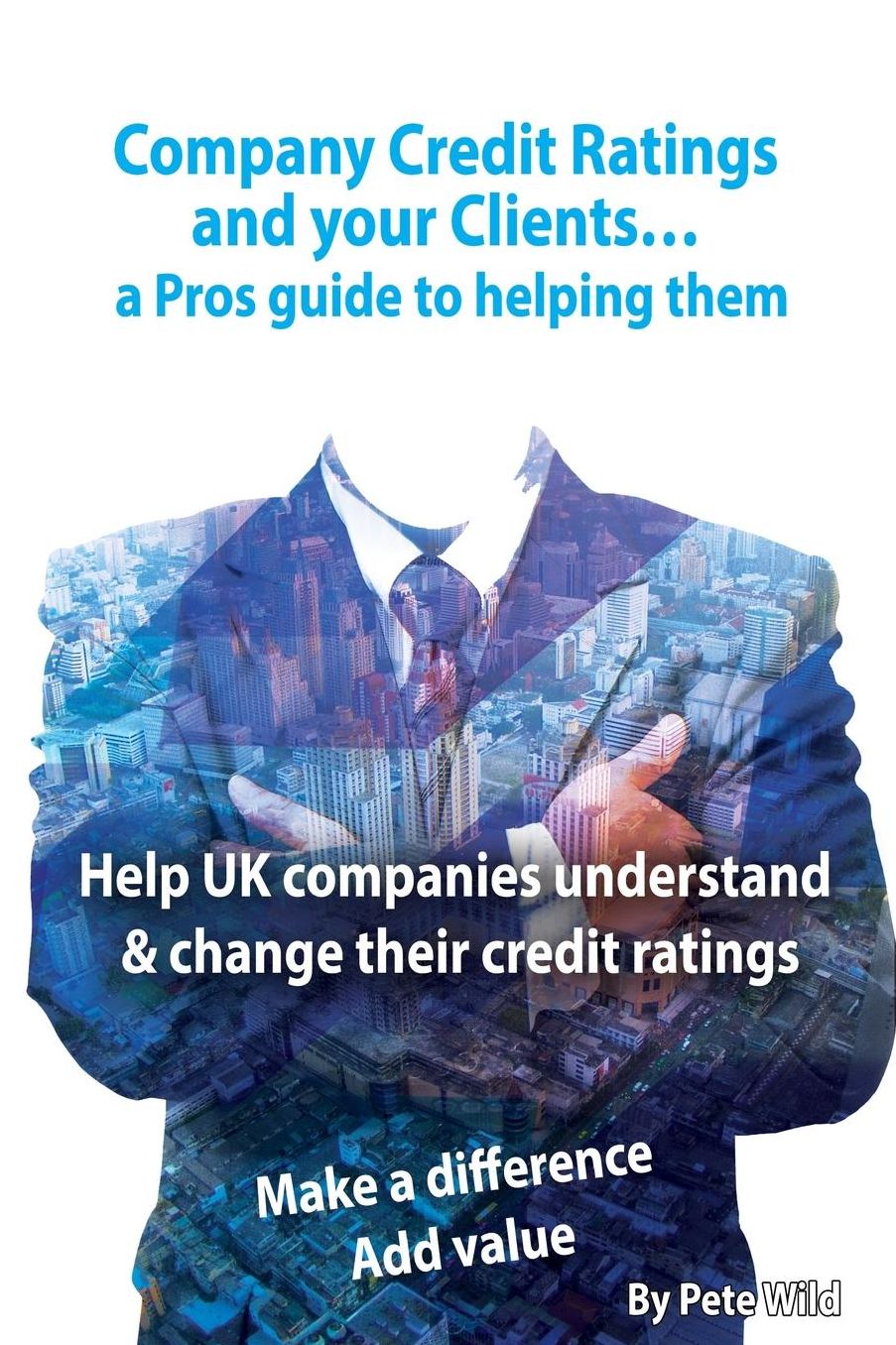Company Credit Ratings and your Clients... a Pros guide to helping them: Help UK companies understand and change their credit ratings