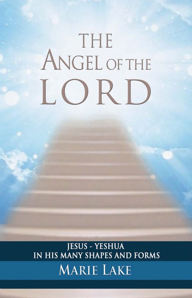 The Angel of the Lord: Jesus - Yeshua in His Many Shapes and Forms
