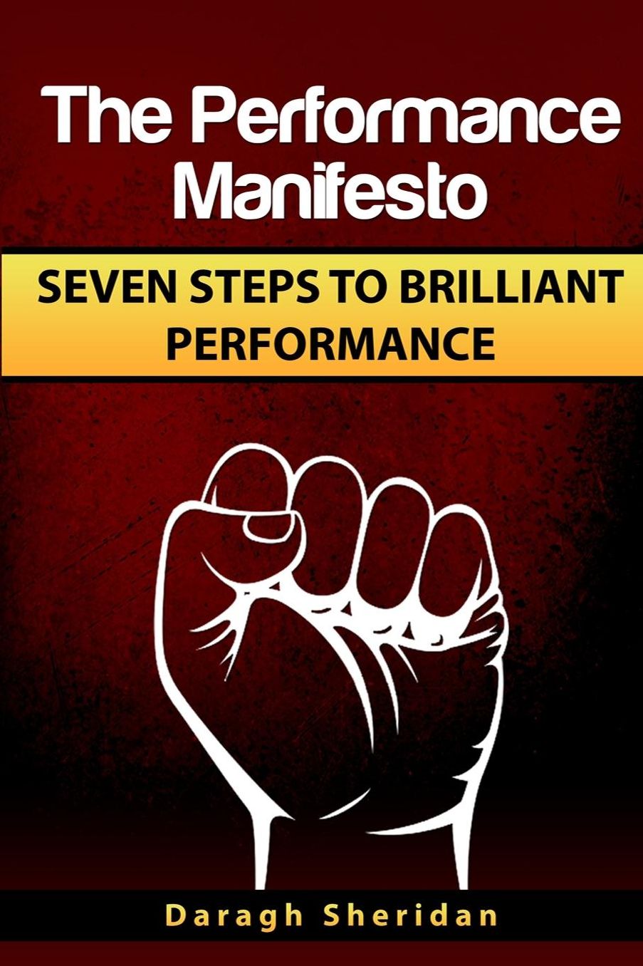 The Performance Manifesto: 7 Steps to Brilliant Performance