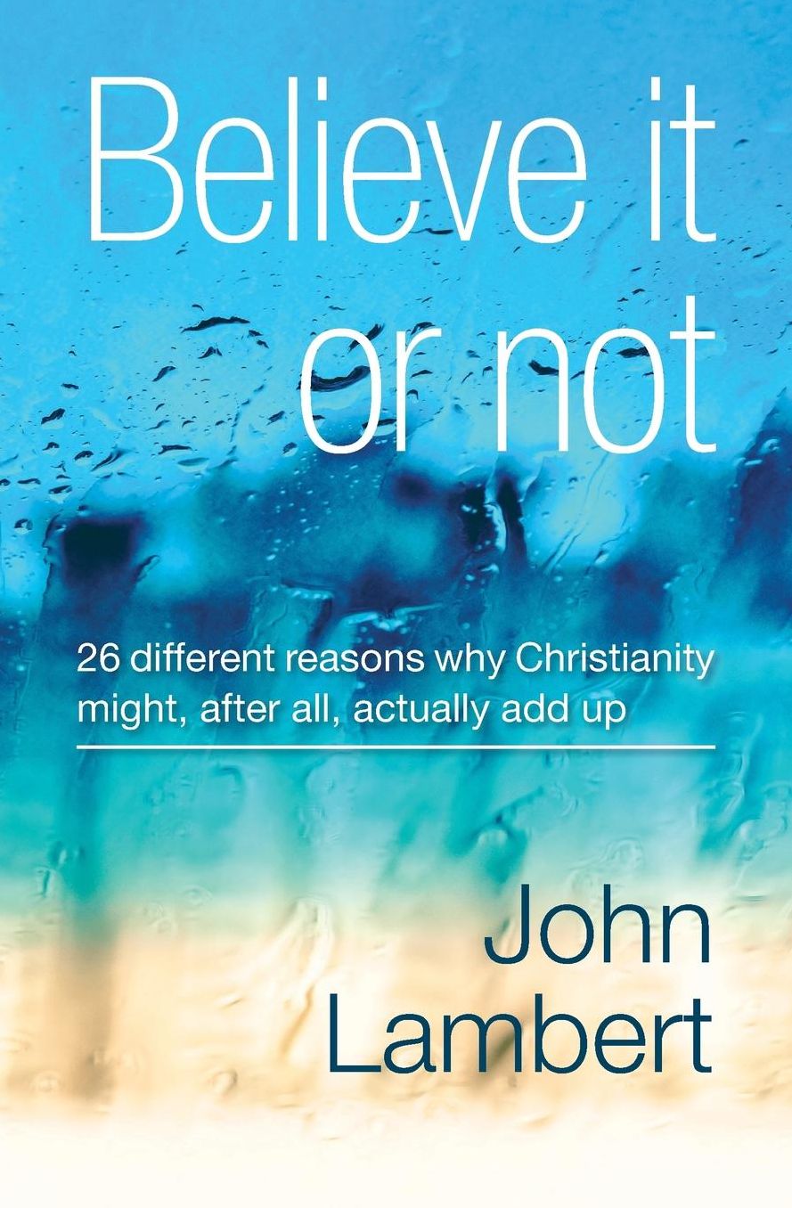 Believe It or Not: 26 Reasons Why Christianty Might Add Up