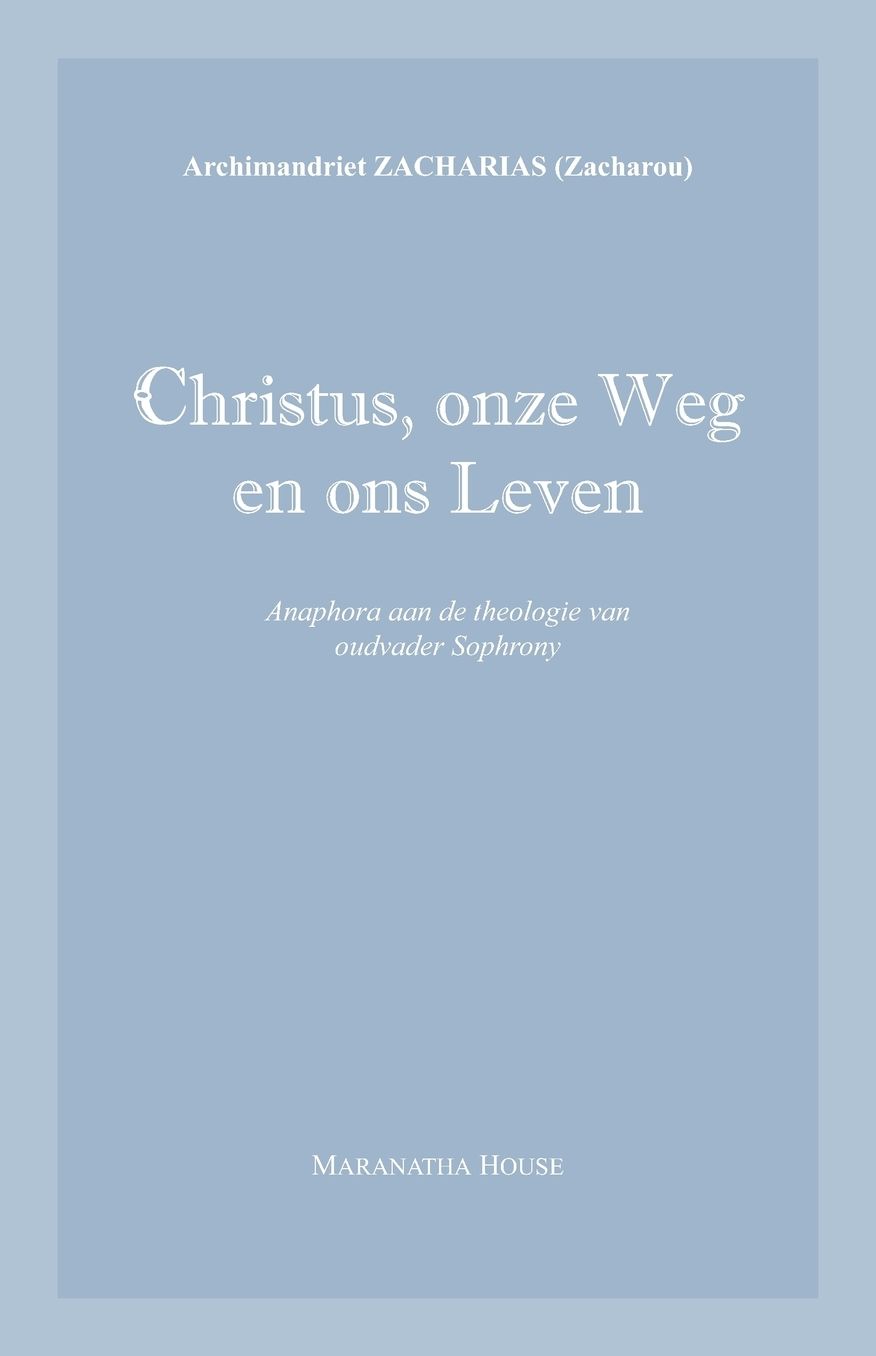 Christus, onze Weg en ons Leven: Anaphora aan de theologie van oudvader Sophrony
