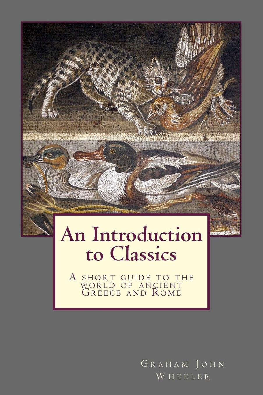 An Introduction to Classics: A short guide to the world of ancient Greece and Rome