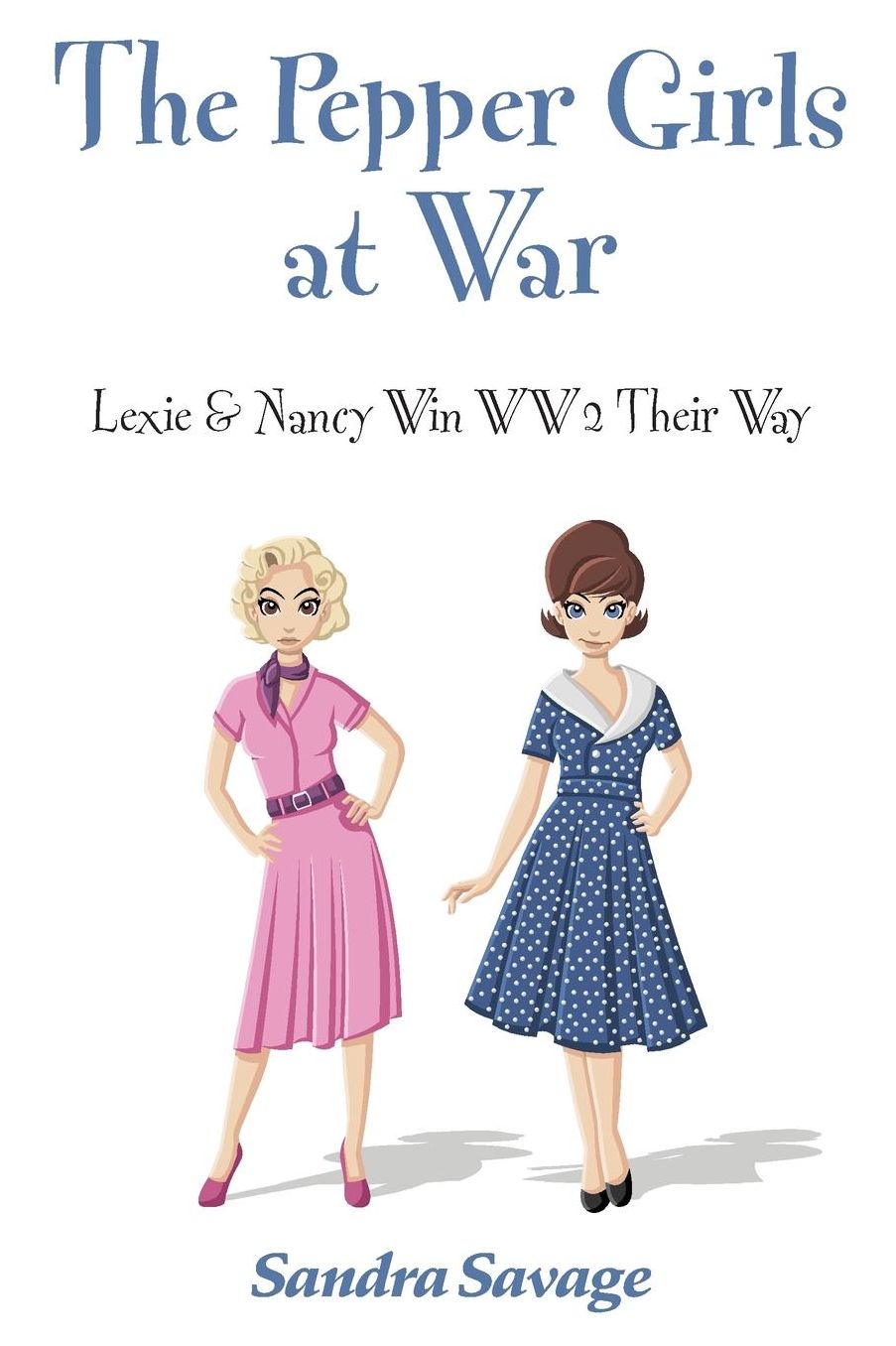 THE PEPPER GIRLS AT WAR: Lexie & Nancy win WW2 their way