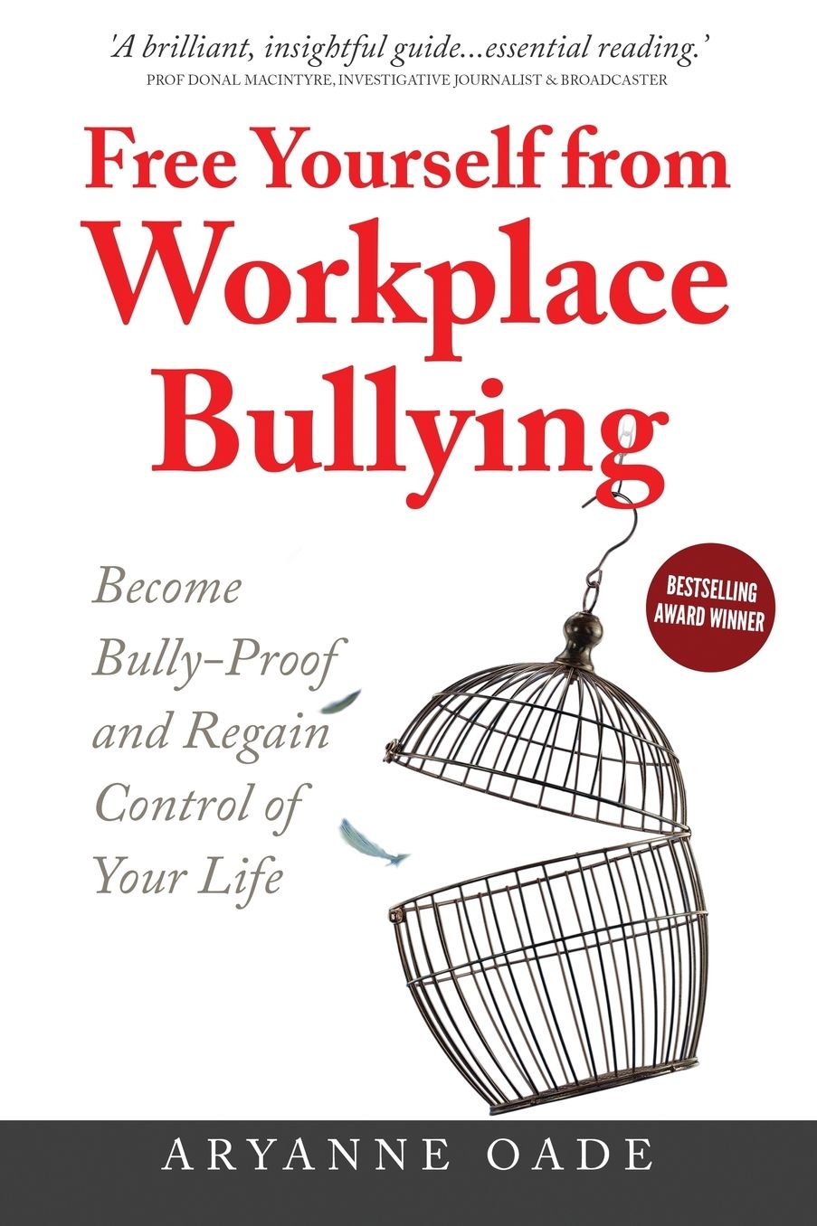 Free Yourself from Workplace Bullying: Become Bully-Proof and Regain Control of Your Life