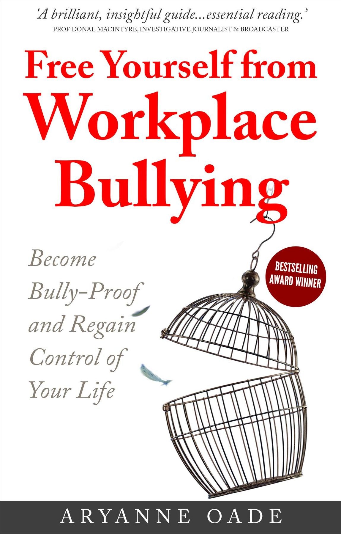 Free Yourself from Workplace Bullying: Become Bully-Proof and Regain Control of Your Life