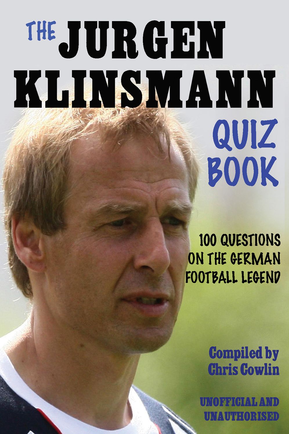 The Jürgen Klinsmann Quiz Book: 100 Questions on the German Football Legend