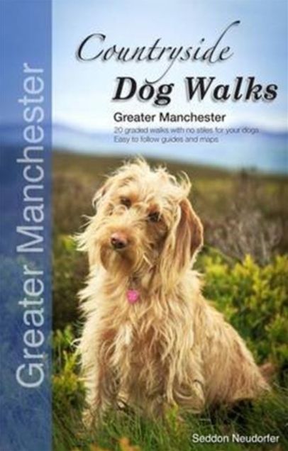 Countryside Dog Walks - Greater Manchester: 20 Graded Walks with No Stiles for Your Dogs