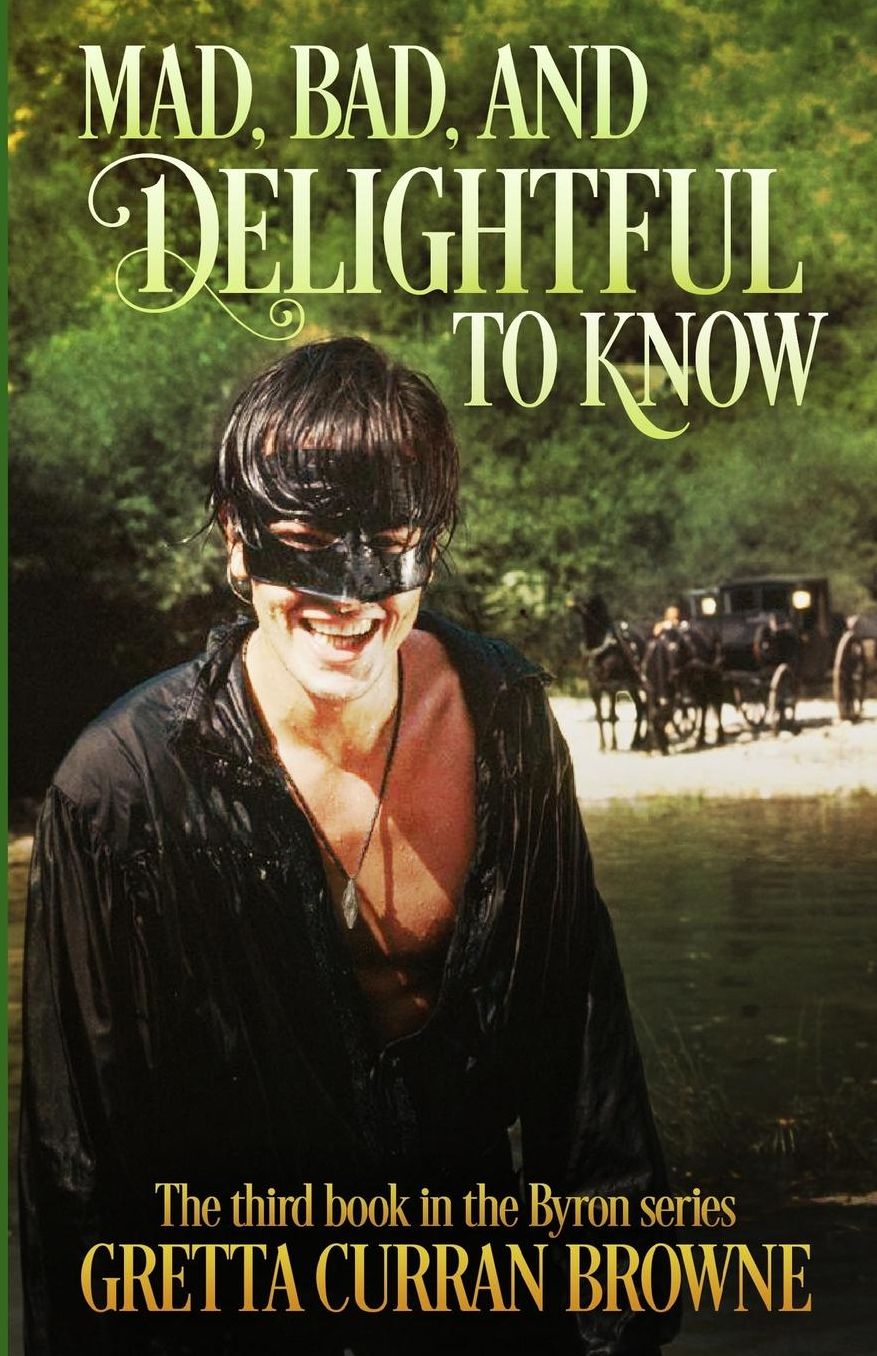 Mad, Bad, and Delightful To Know: Book 3 in The BYRON Series