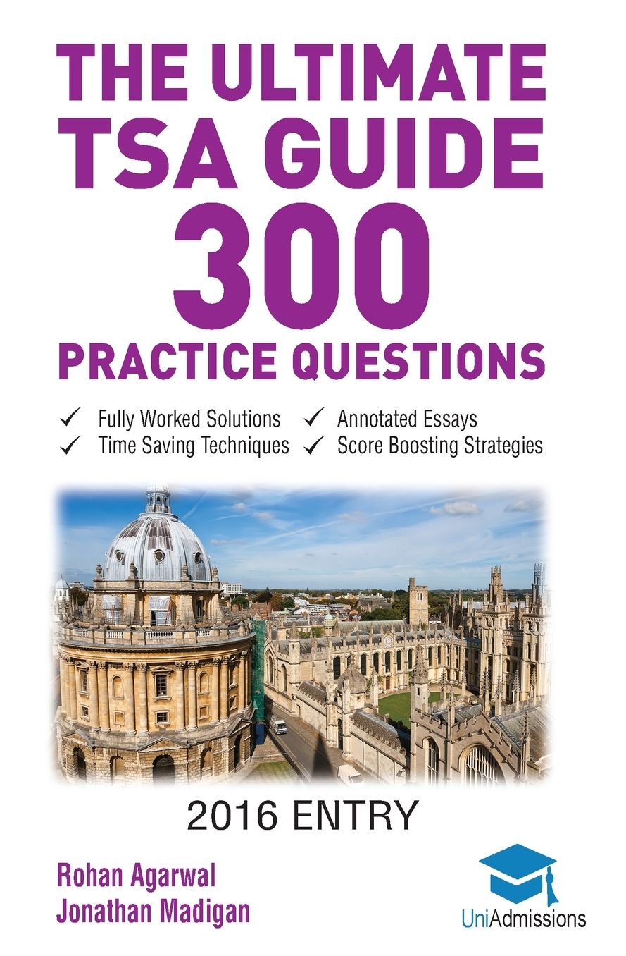 The Ultimate TSA Guide- 300 Practice Questions: Fully Worked Solutions, Time Saving Techniques, Score Boosting Strategies, Annotated Essays, 2016 Entry Book for Thinking Skills Assessment UniAdmissions