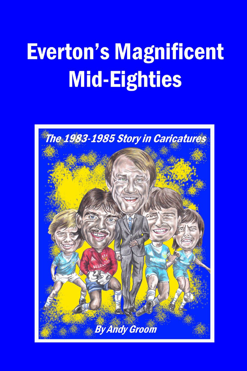 Everton's Magnificent Mid-Eighties: The 1983-1985 Story in Caricatures