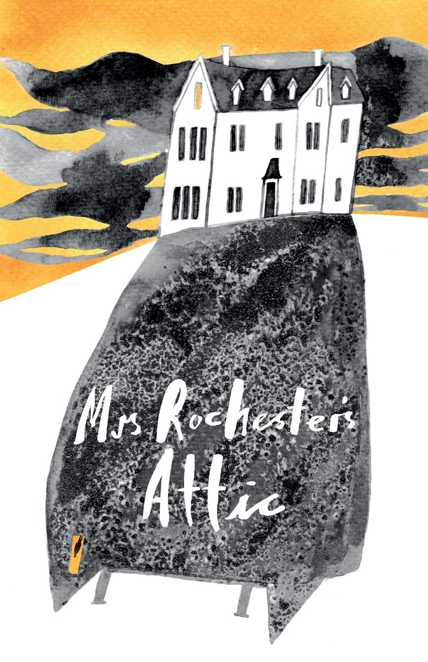 Mrs Rochester's Attic: Tales of Madness, Strange Love and Deep, Dark Secrets.