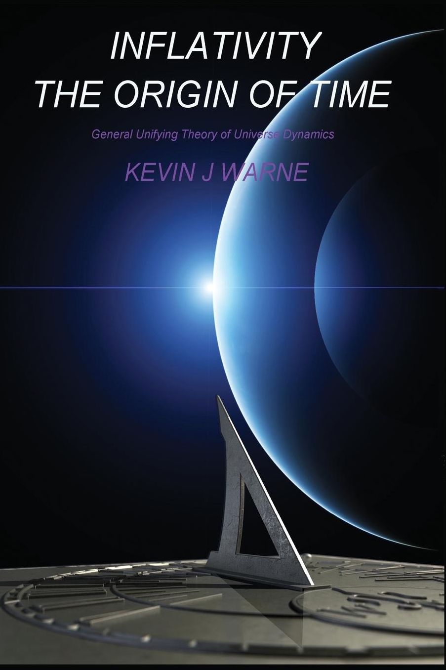 Inflativity The Origin of Time: General Unifying Theory of Universe Dynamics