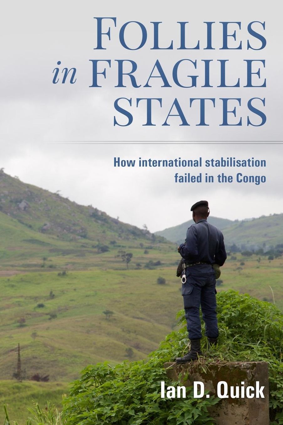Follies in Fragile States: How international stabilisation failed in the Congo