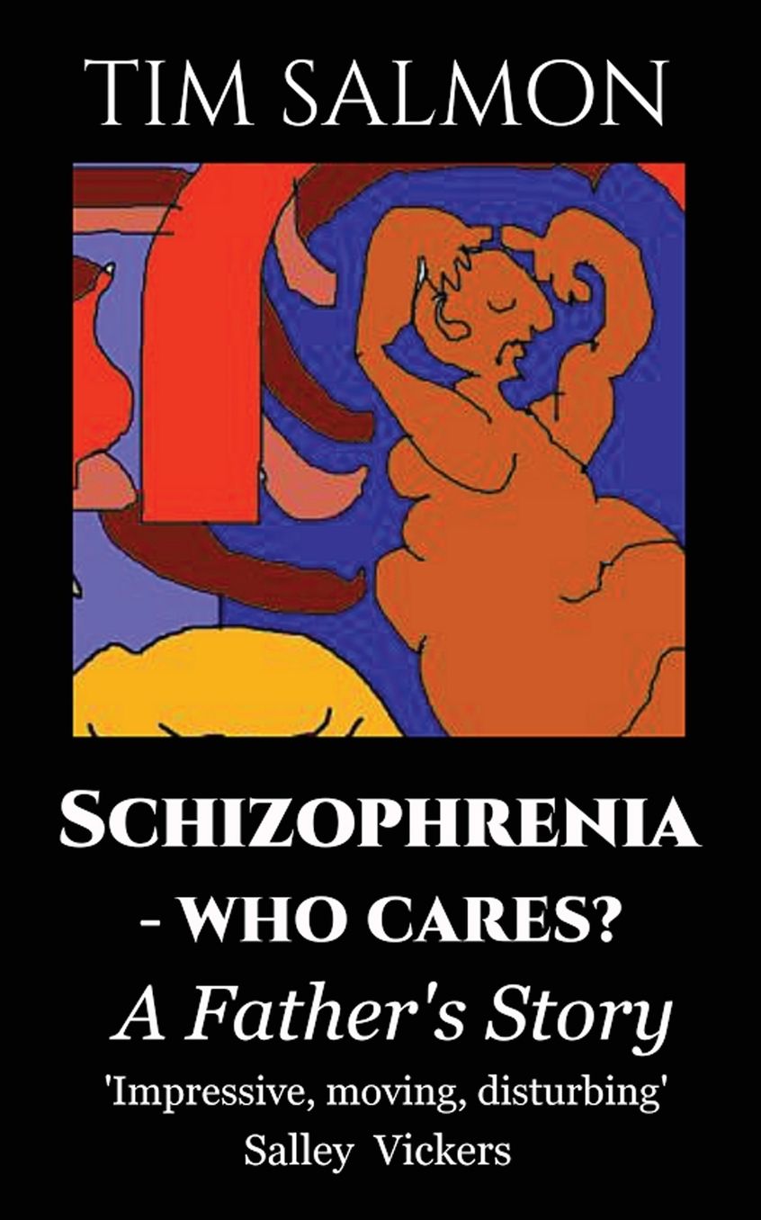 Schizophrenia - Who Cares?: A Father's Story