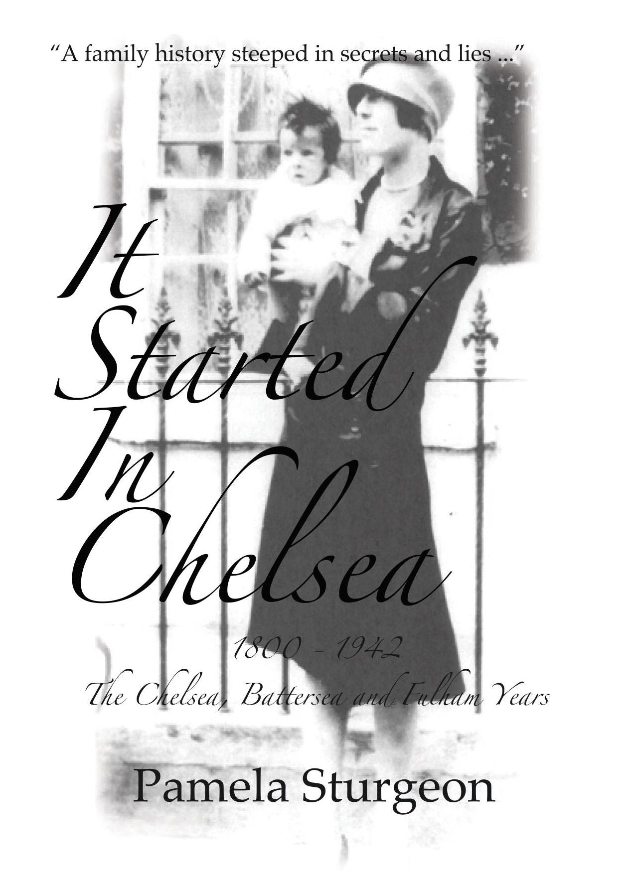 It Started In Chelsea: 1800 - 1942 The Chelsea, Battersea and Fulham Years