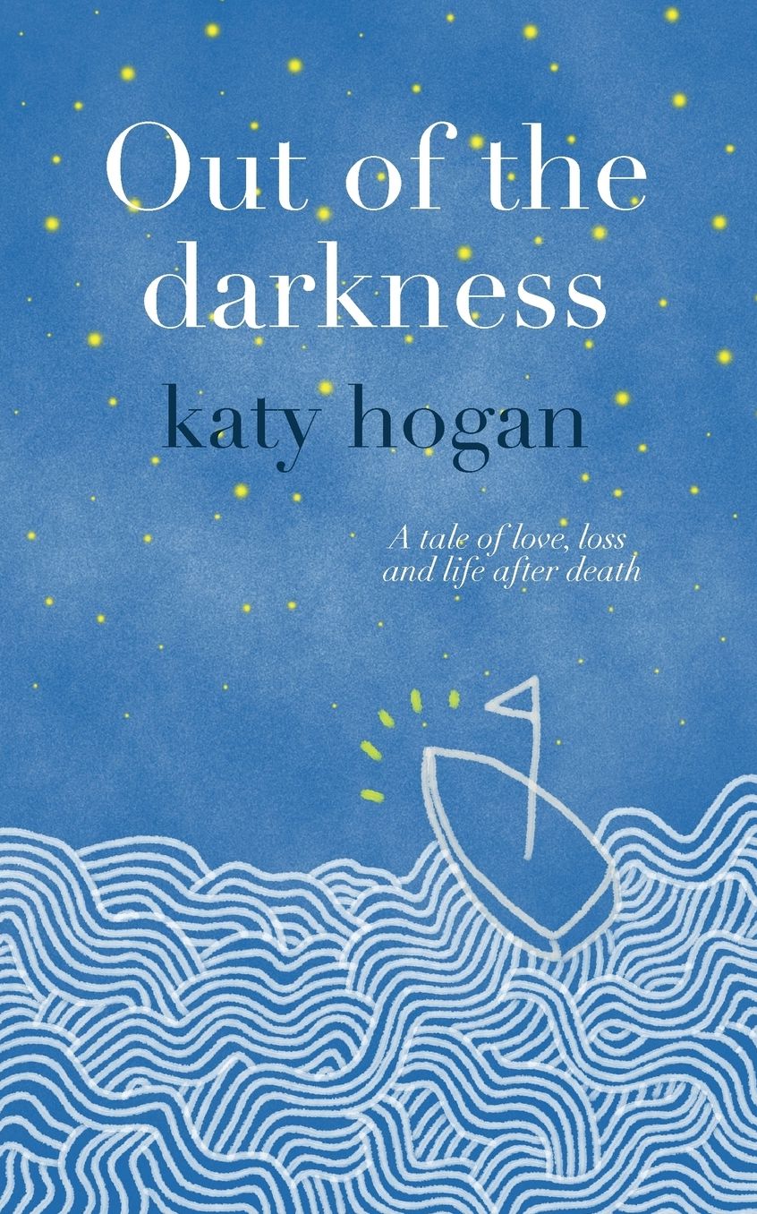 OUT OF THE DARKNESS: A tale of love, loss and life after death