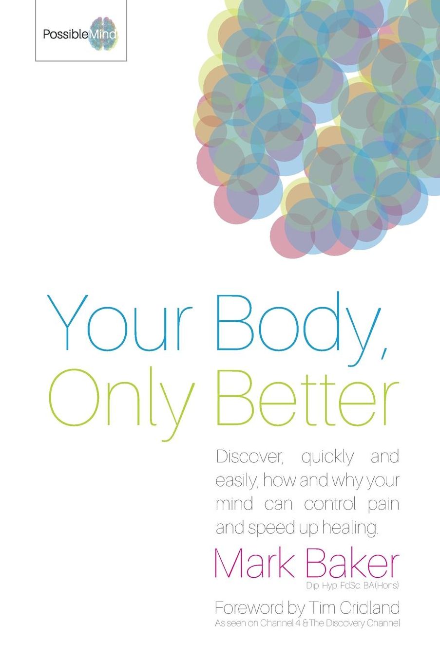 Your Body, Only Better: Discover, quickly and easily, how and why your mind can control pain and speed up healing.