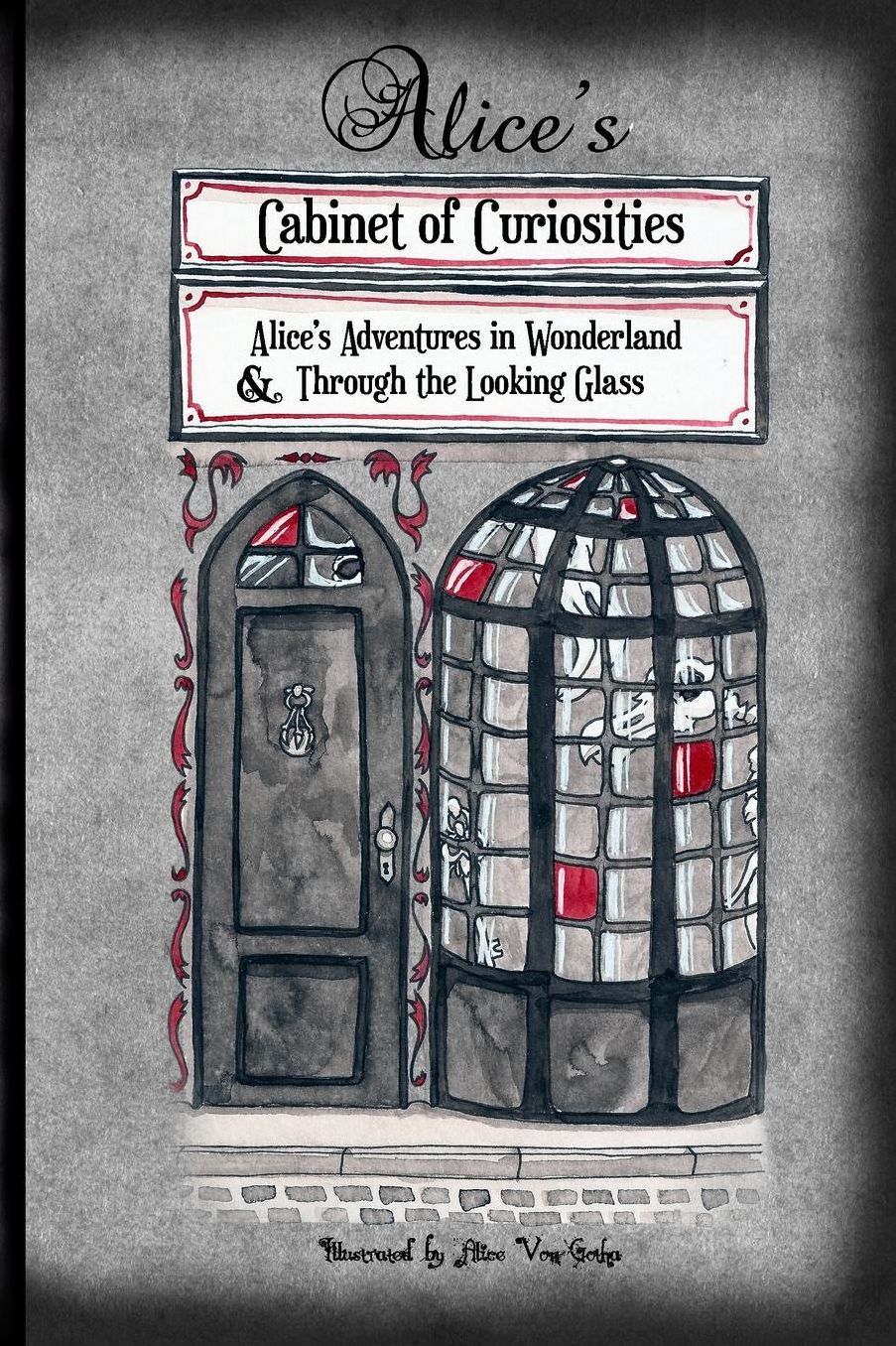 Alice's Cabinet of Curiosities: "Alice's Adventures in Wonderland" and "Through the Looking Glass, and What Alice found there"