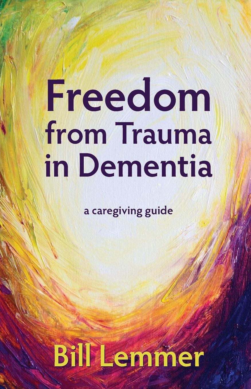 Freedom from Trauma in Dementia: a caregiving guide