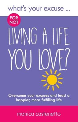 What's Your Excuse for not Living a Life You Love?