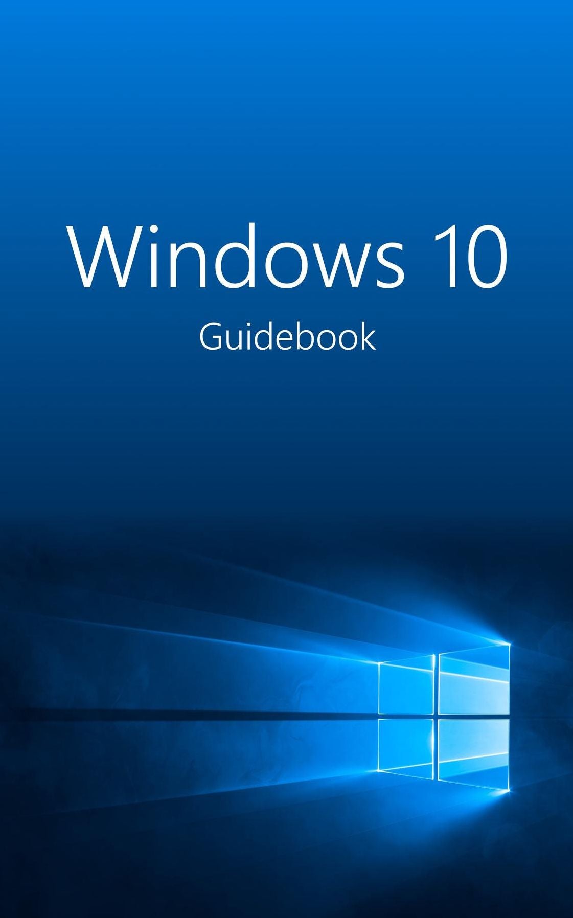 Windows 10 Guidebook: A tour into the future of computing