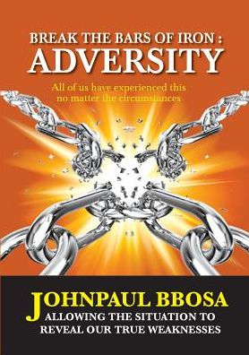 Break the bars of Iron: Adversity : Allowing the situation to reveal our true weaknesses