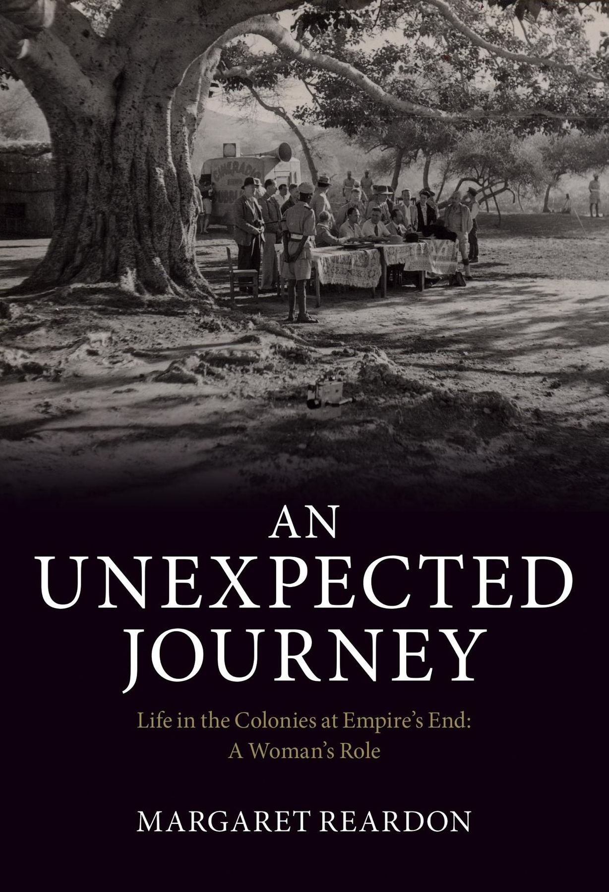 An Unexpected Journey: Life in the Colonies at Empire's End: A Woman's Role