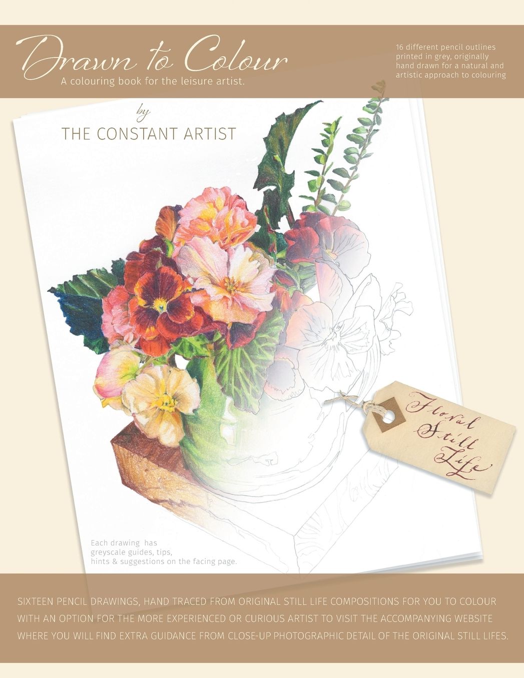 Drawn to Colour - Floral Still Life: A colouring book for the leisure artist.