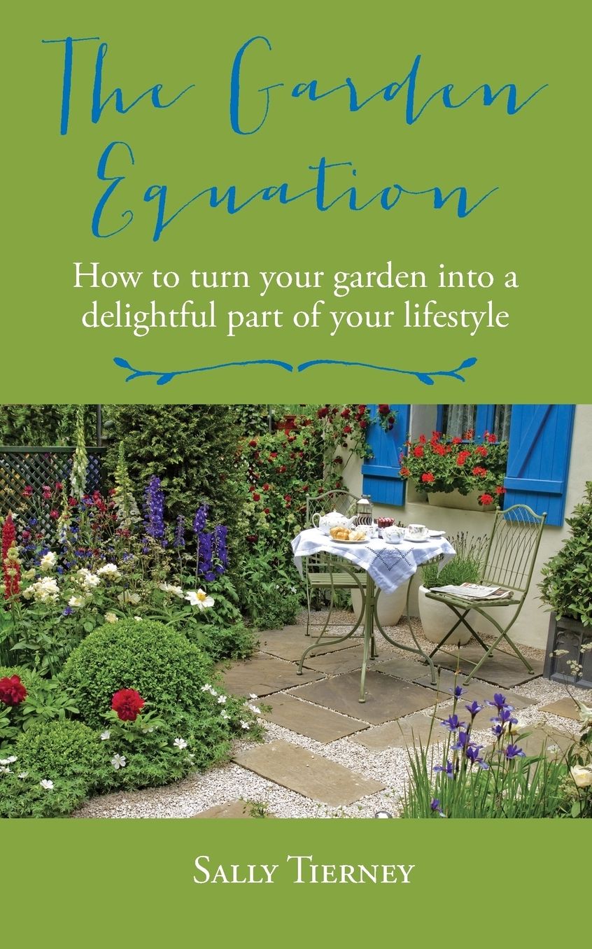 The Garden Equation: How to make your garden a delightful part of your lifestyle.