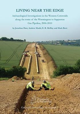Living Near the Edge: Archaeological Investigations in the Western Cotswolds along the route of the Wormington to Sapperton Gas Pipeline, 2006-2010