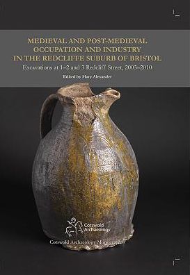 Medieval and Post-Medieval Occupation and Industry in the Redcliffe Suburb of Bristol: Excavations at 1-2 and 3 Redcliff Street, 2003-2010