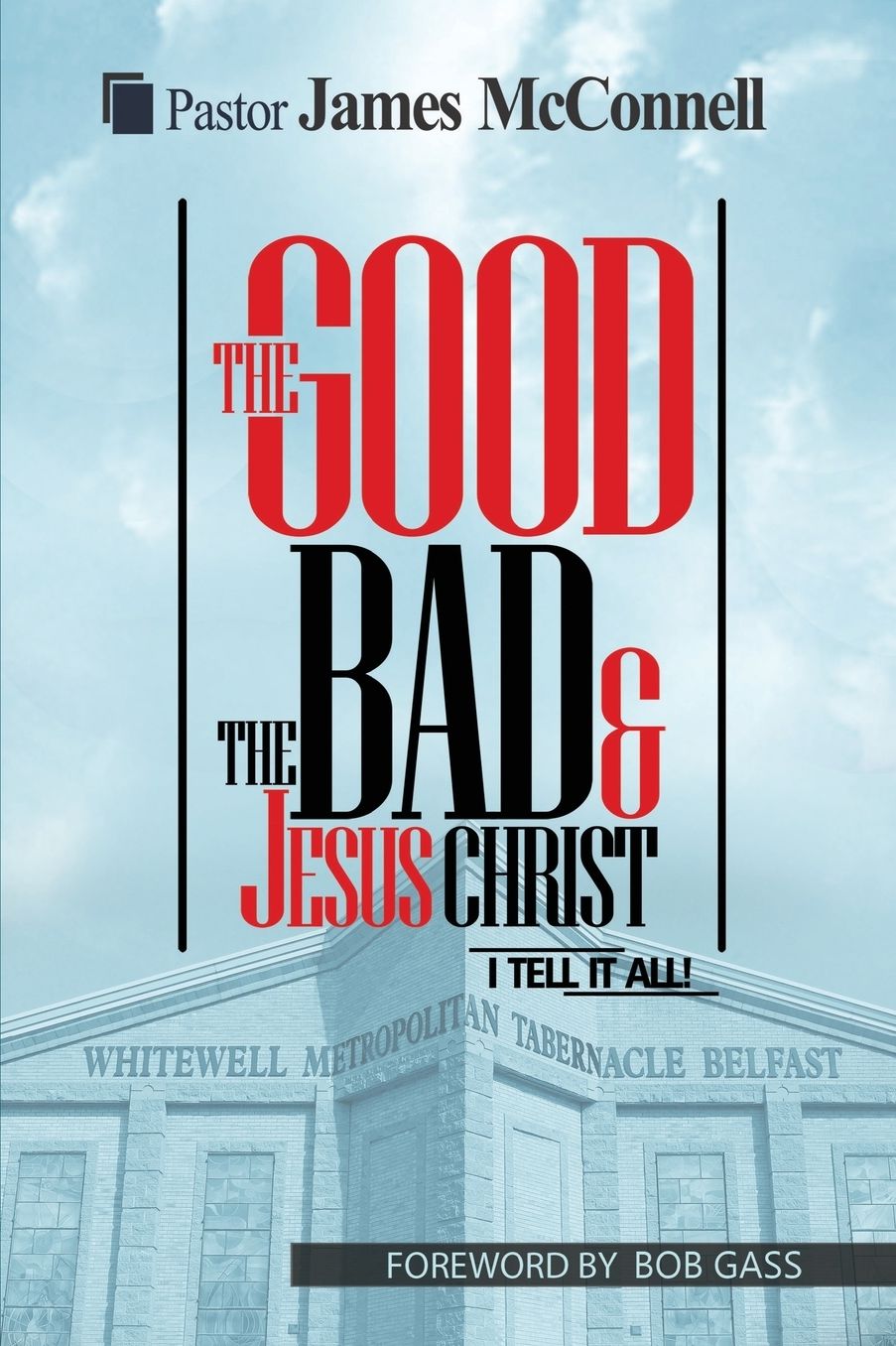 The Good, the Bad and Jesus Christ: I Tell It All