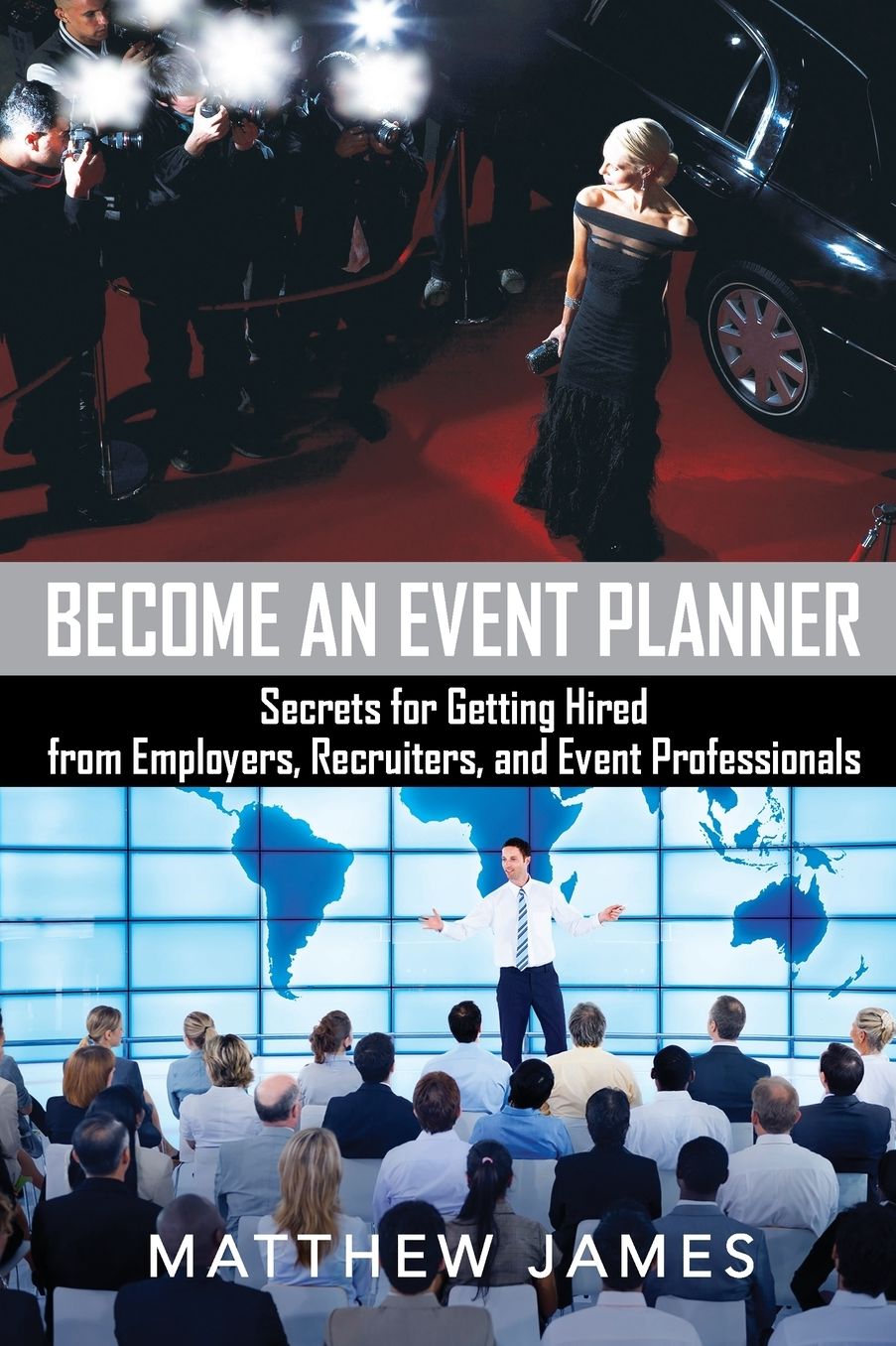Become an Event Planner: Secrets for Getting Hired from Employers, Recruiters, and Event Professionals