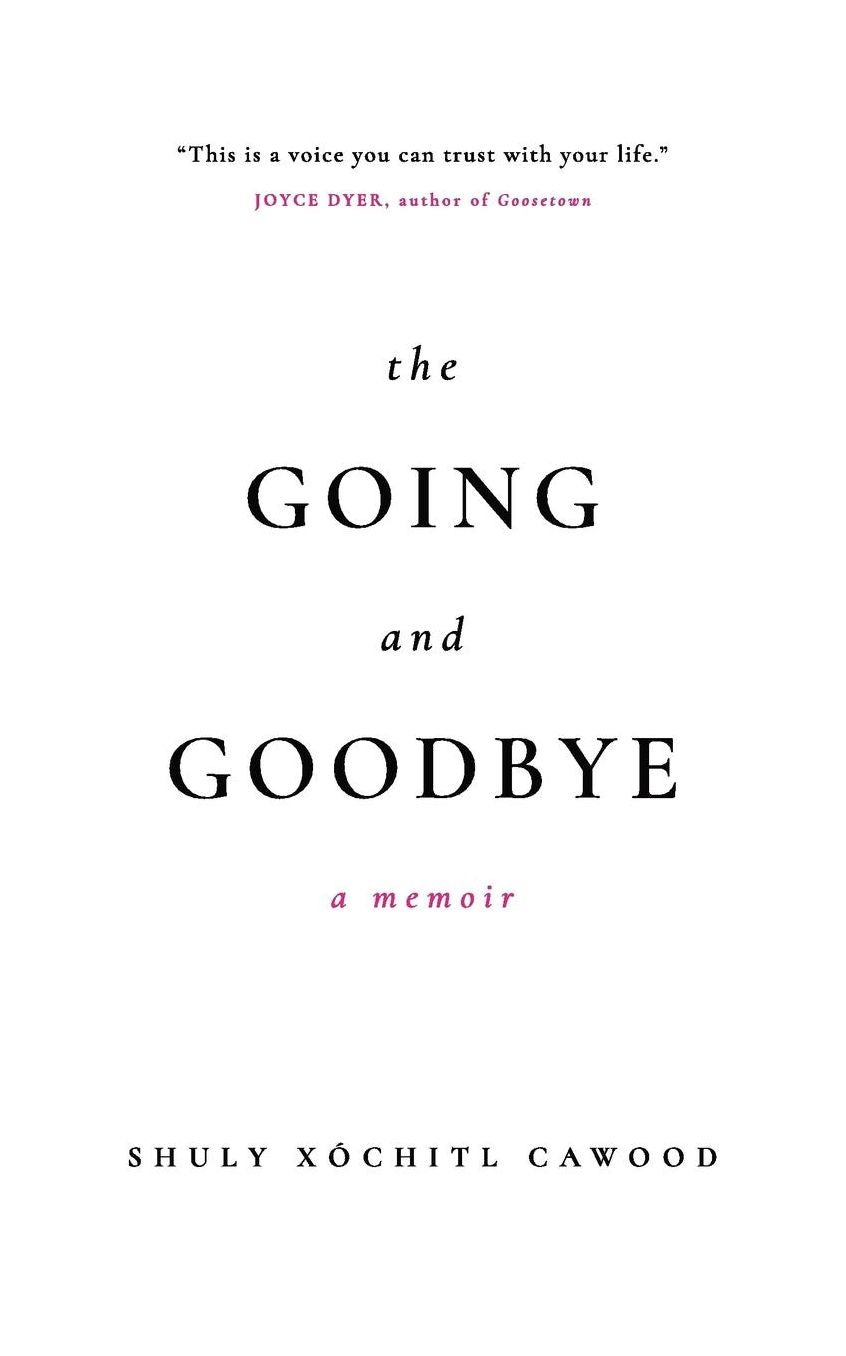 The Going and Goodbye: A Memoir