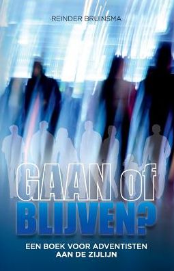 GAAN of BLIJVEN?: Een boek voor adventisten aan de zijlijn