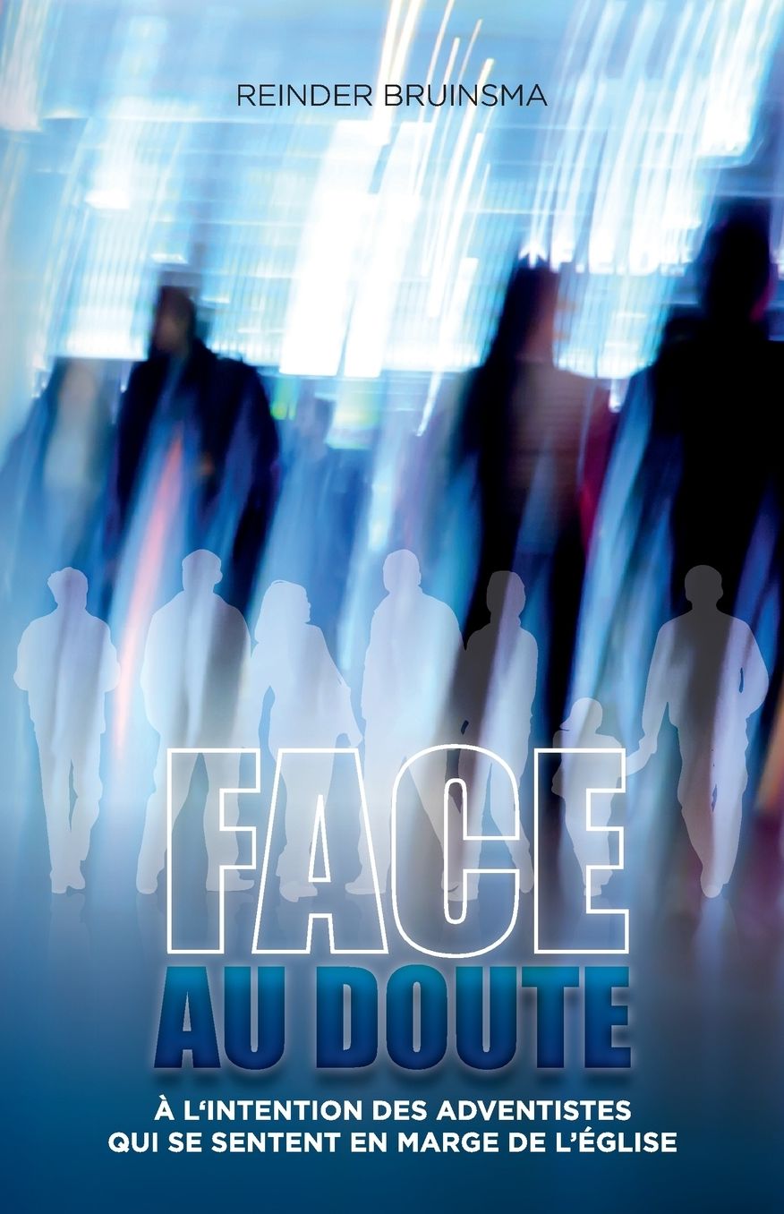 FACE AU DOUTE: Un livre pour les croyants adventistes 'en marge'