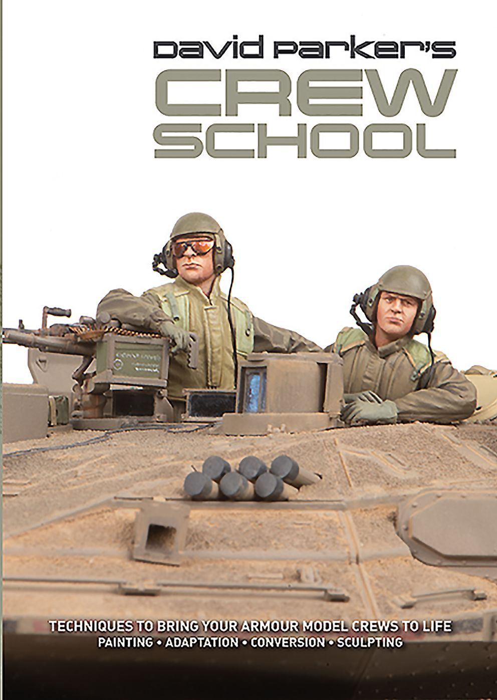 David Parker's Crew School: Techniques to bring your armour model crews to life