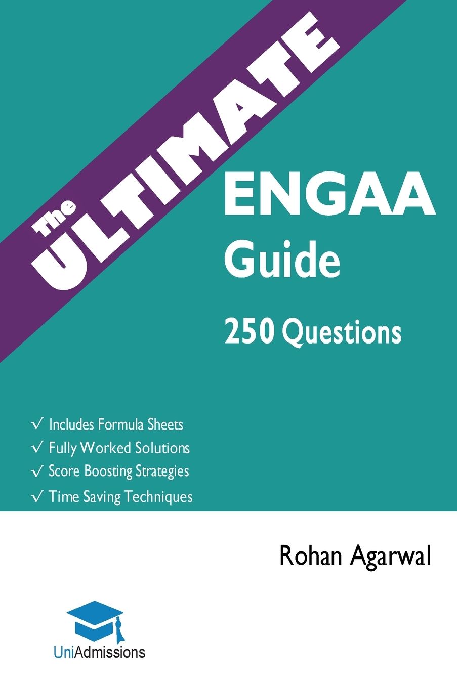 The Ultimate ENGAA Guide: 250 Practice Questions: Fully Worked Solutions, Time Saving Techniques, Score Boosting Strategies, Includes Formula Sheets, Cambridge Engineering Admissions Assessment 2018 Entry, UniAdmissions