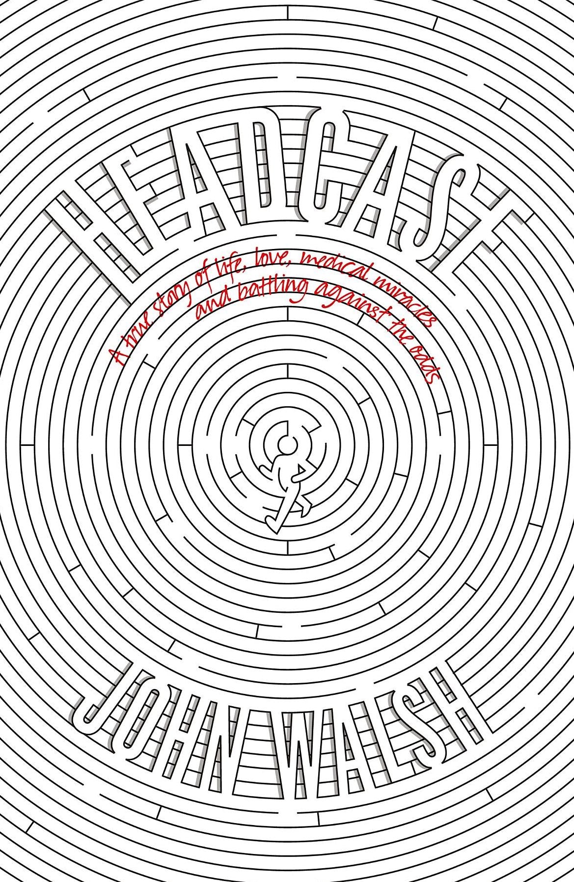 Headcase: A True Story of Love, Life, Medical Miracles & Battling Against the Odds