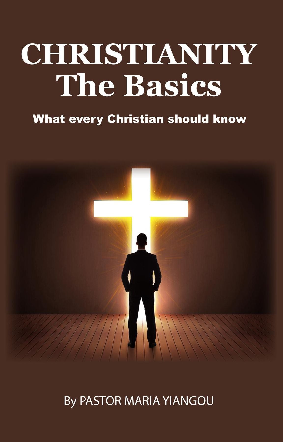 Christianity - The Basics: What Every Christian should Know