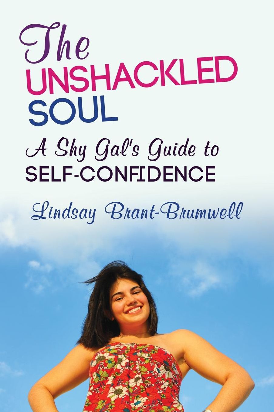 The Unshackled Soul: A Shy Gal's Guide to Self-Confidence