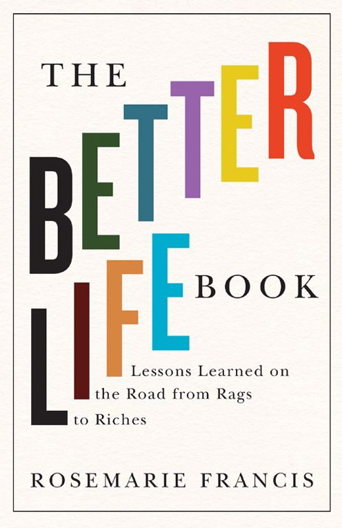 The Better Life Book: Lessons Learned on the Road from Rags to Riches