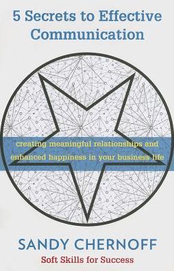 5 Secrets to Effective Communication: Creating Meaningful Relationships and Enhanced Happiness in Your Business Life
