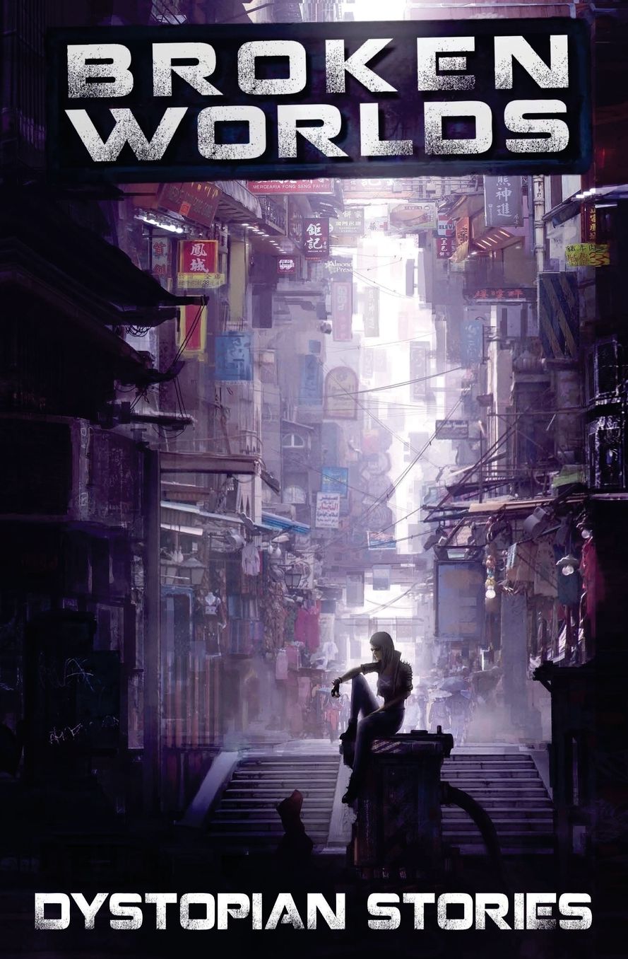 Broken Worlds: Dystopian Stories