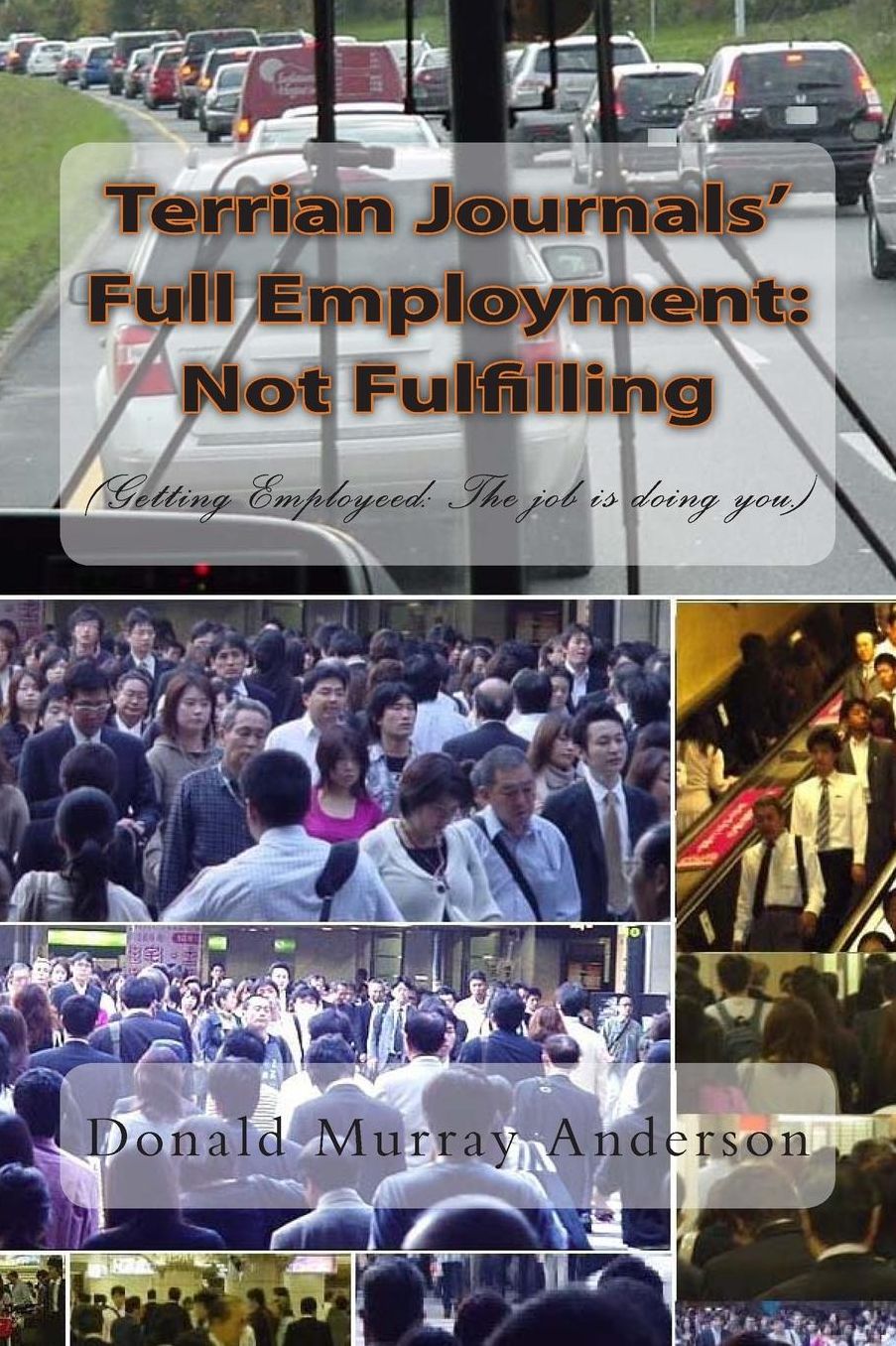 Terrian Journals' Full Employment: Not Fulfilling: (or: Getting Employeed: The job is doing you.)