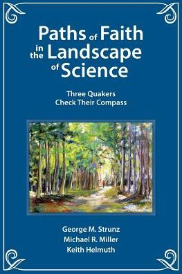 Paths of Faith in the Landscape of Science: Three Quakers Check Their Compass