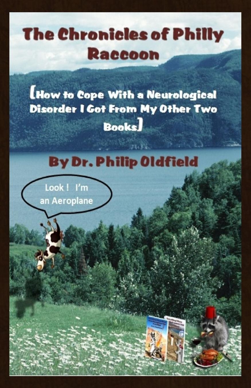 The Chronicles of Philly Raccoon: How to Cope With a Neurological Disorder I Got From My Other Two Books