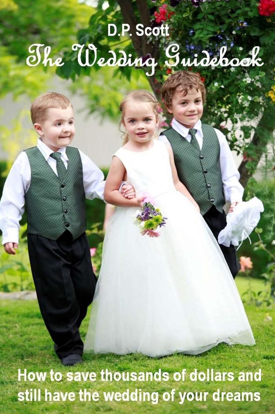 The Wedding Guidebook: How to save thousands of dollars and still have the wedding of your dreams!