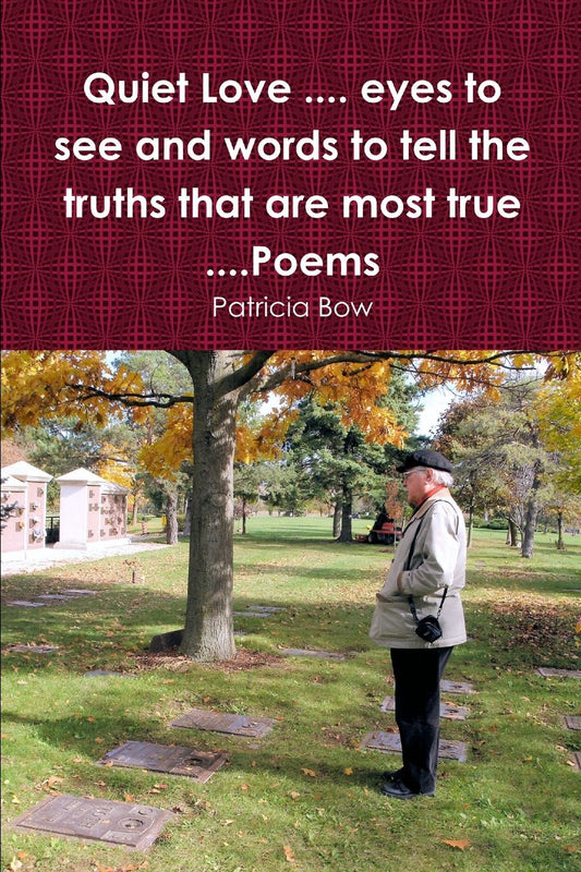 Quiet Love .... eyes to see and words to tell the truths that are most true ....Poems